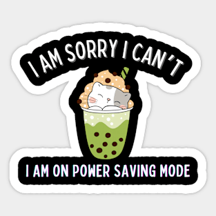 I am sorry i can't i am on a power saving mode Sticker